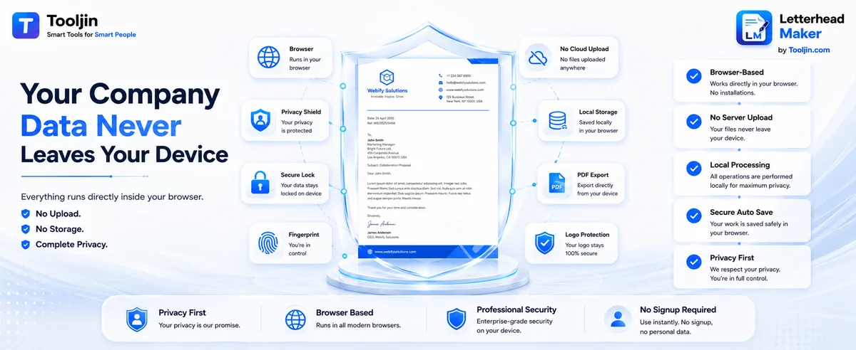 Your company data never leaves your device — the Tooljin Letterhead Maker runs entirely in your browser with no cloud upload, no server storage and fully local processing of your logo and letter content